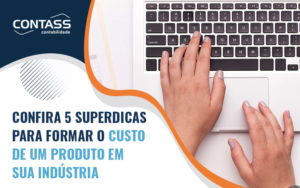 Confira 5 Superdicas Para Formar O Custo De Um Produto Em Sua Industria Blog - Escritório de Contabilidade em Diadema - SP